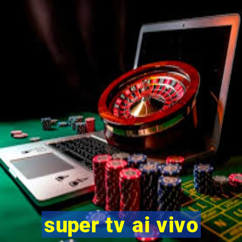 super tv ai vivo